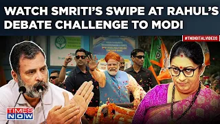 Watch Smriti Irani Take On Rahul Gandhi As MP Seeks ‘Debate With Modi’| Takes ‘PM Candidate’ Jibe