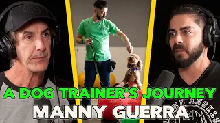 A Dog Trainer's Journey - Manny Guerra Episode 123