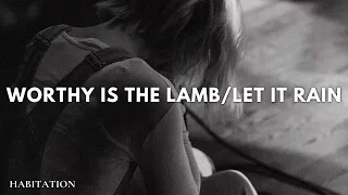 Worthy is the Lamb/Let it Rain ft. Tiffany Hudson & William Hinn | Habitation Worship