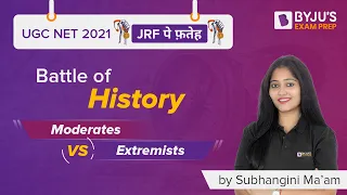 UGC NET 2021 | Moderates V/s Extremists Nationalism | History | Subhangini Mam | BYJU'S Exam Prep