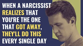 When A Narcissist Realizes That You're The One That Got Away, They'll Do This Every Single Day | NPD