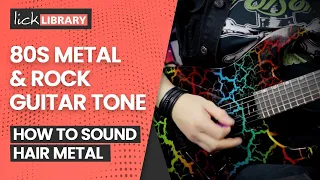 How To Get An 80s Rock & Hair Metal Sound On Guitar, Amp & Pedals