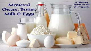 Medieval Cheese, Butter, Milk & Eggs