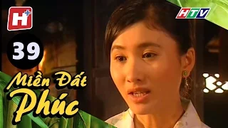 Miền Đất Phúc - Tập 39 | HTV Phim Tình Cảm Việt Nam