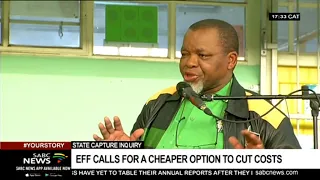 State Capture Inquiry  | EFF calls for a cheaper option to cut costs