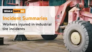 Incident Summaries: Workers Injured While Servicing Tires | WorkSafeBC