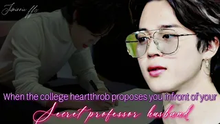 Jimin ff || When the college heartthrob proposes you infront of your secret professor husband