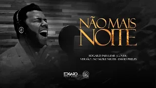 Não Mais Noite | No More Night - Cover David Phelps | Edgard Paes Leme