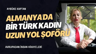 Almanya'da bir Türk kadın uzun yol şoförü: Aybüke Kaptan