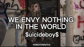 WE ENVY NOTHING IN THE WORLD- $uicideboy$ (lyrics)