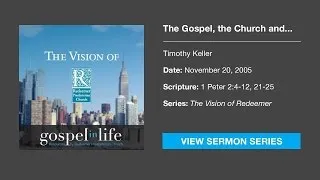 The Gospel, the Church and the World – Timothy Keller [Sermon]