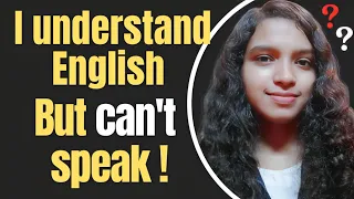 "I understand English very well, But I am unable to Speak English"-Here's Why and How to Fix It!