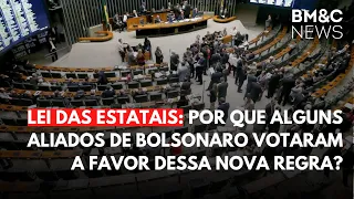 LEI DAS ESTATAIS: POR QUE ALGUNS ALIADOS DE BOLSONARO VOTARAM A FAVOR DESSA NOVA REGRA?