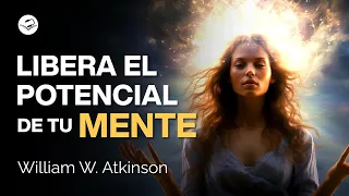 Aprovecha tu poder mental al máximo - Audiolibro completo con William W. Atkinson