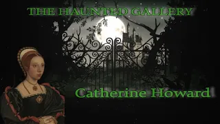 The Haunted Gallery Catherine Howard Ghost