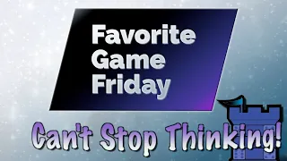 Favorite Game Friday Can't Stop Thinking!