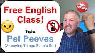 Let's Learn English! Topic: Pet Peeves (Annoying Things People Do!) 😠📵📱