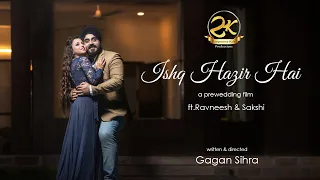 Ishq Hazir Hai | Pre Wedding Film | ft.Ravneesh & Sakshi | Sampoorna Kala Productions