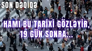 DİQQƏT: Hamı bu tarixi gözləyir, 19 gün sonra...