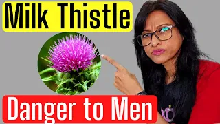 MILK THISTLE Dangerous for Men पुरुषों को ख़तरा Benefits & Side Effects of Milk Thistle by Dr Rupal