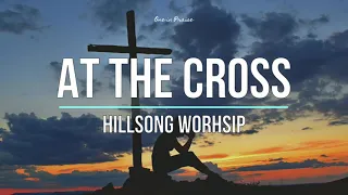 At The Cross - Hillsong Worship (Lyrics)