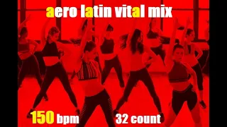 AERO LATIN VITAL MIX 150 BPM 32 COUNT