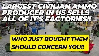 The Largest US Civilian Ammo Producer Just Sold ALL Of Their Factories!  Here's Why You Should Worry