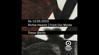 Richie Hawtin at Tresor - Berlin, Germany 13.05.2023 | From Our Minds