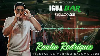 Raulin Rodriguez En Vivo Desde El Igua Bar - Fiestas De Verano Sajoma 2023! (Segundo Set)