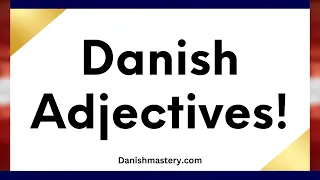 Learn 85 Danish Adjectives With Examples! (+Short stories)