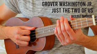 Grover Washington Jr. - Just the Two of Us EASY Ukulele Tutorial With Chords / Lyrics