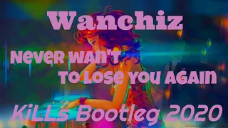 Wanchiz - Never wan't to lose you again (KiLLs Bootleg) +Download