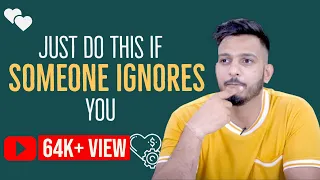 Just do this if Someone Ignores you | Relationship Advice