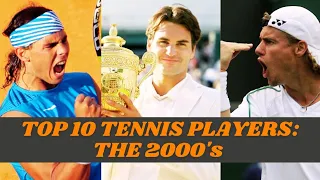 Top 10 Tennis Players: The 2000's