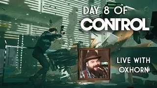 CONTROL Day 8 - Live with Oxhorn