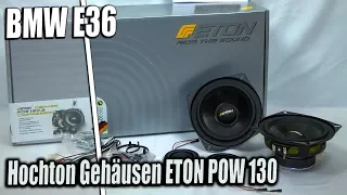 BMW E36 | Hochton Gehäusen ETON POW 130 | Ein Bauen