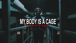 my body is a cage. [la casa de papel)