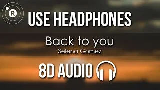 Selena Gomez - Back To You (8D AUDIO)