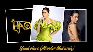 Yaad Aave | Murder Mubarak | DJ Haq | Sara Ali | Karisma Kapoor | Dimple Kapadia | Bollywood Remix