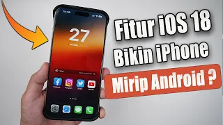 10 Fitur Baru iOS 18 Bikin iPhone Mirip HP Android ?