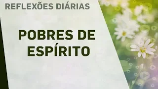 POBRES DE ESPÍRITO | Reflexões Diárias