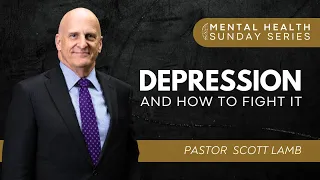 Mental Health Sunday: Depression I Pastor Lamb I Sunday AM - May 21, 2023