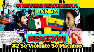 Streamers REACCIONAN a PXNDX AMANTES SUNT AMENTES | #2 So violento so macabro