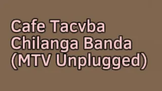 Cafe Tacvba Chilanga Banda (MTV Unplugged) Letra