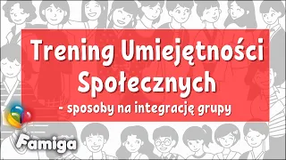 Trening Umiejętności Społecznych - sposoby na integracje grupy. Zabawy i ćwiczenia.