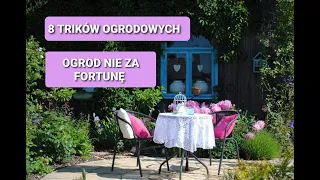 8 TRIKÓW ogrodowych . Ogród NIE za FORTUNĘ !Ogród dla początkujących.