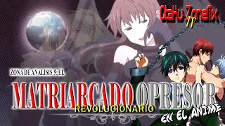 El Matriarcado Opresor Revolucionario EN EL ANIME- Zona Análisis 005