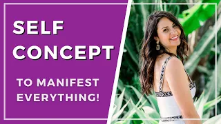 Self Concept: #1 Way to Manifest a Relationship & Anything Else!