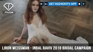 Liron Weissman Photography Inbal Raviv 2018 Bridal Campaign | FashionTV | FTV