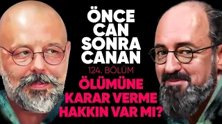 Ölümüne Karar Verme Hakkın Var Mı? | Önce CAN Sonra CANAN | 124.Bölüm